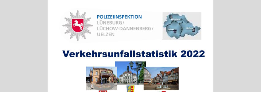 Polizeiinspektion Lüneburg/Lüchow-Dannenberg/Uelzen: Verkehrsunfallstatistik 2022. 18.04.2023, Titelseite.