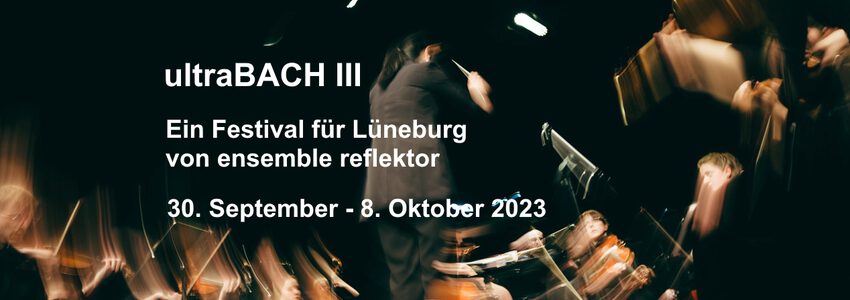 ensemble reflektor: ultraBACH III-Festival, Lüneburg, 30.09.-08.10.2023. Foto: Sophia Hegewald.