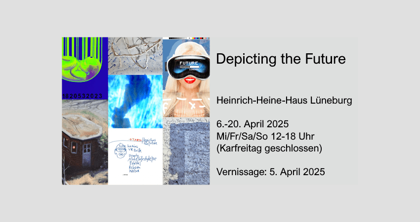 Depicting the future. Ausstellung im Heinrich-Heine-Haus, 6.-20. April 2025. Grafik: Plakat (angepasst).