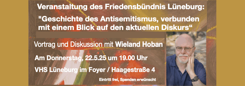 Friedensbündnis Lüneburg: Geschichte des Antisemitismus, verbunden mit einem Blick auf den aktuellen Diskurs. Vortrag und Diskussion mit Wieland Hoban, Donnerstag, 22. Mai 2025. Grafik: Friedensbündnis (angepasst).