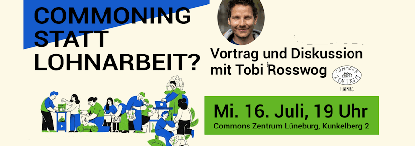 Commoning statt Lohnarbeit. Vortrag mit Tobi Rosswog, 16.07.2025. Grafik: Sharepic (angepasst).